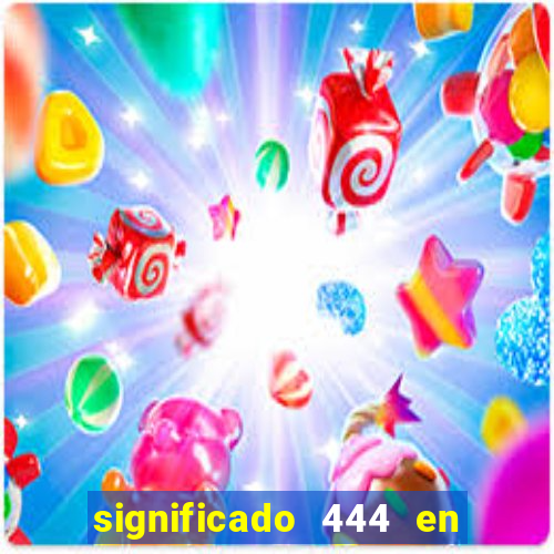 significado 444 en lo espiritual