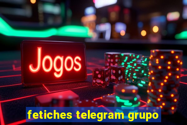 fetiches telegram grupo