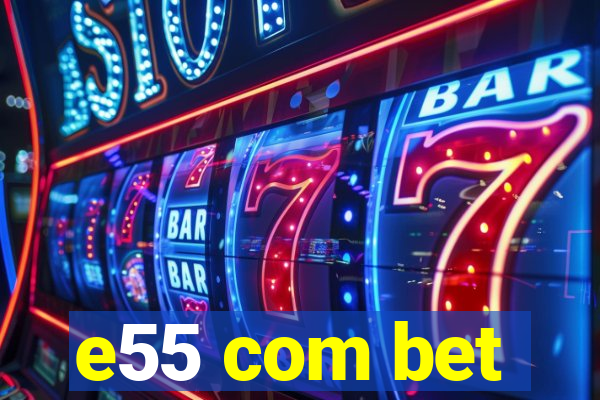 e55 com bet