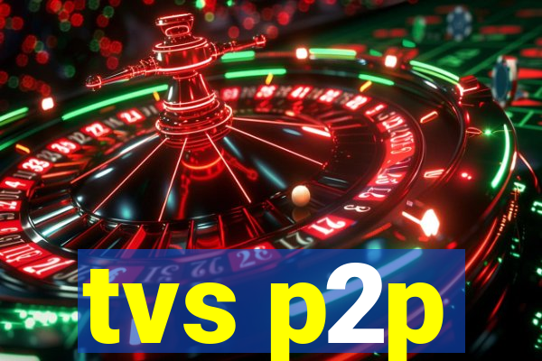 tvs p2p