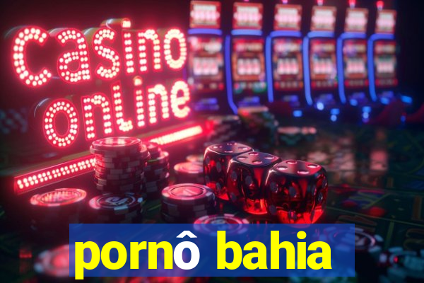 pornô bahia