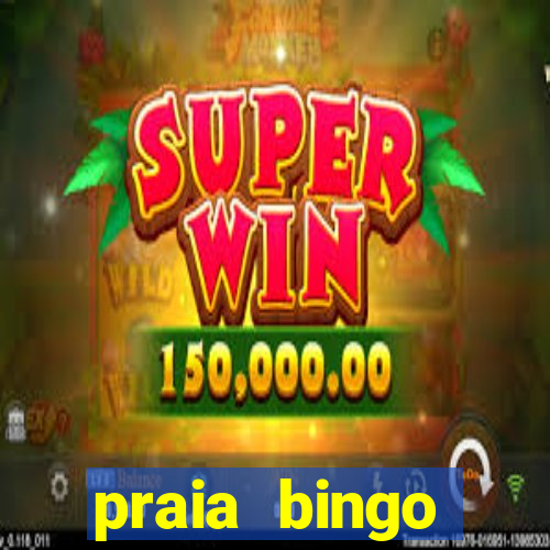 praia bingo dinheiro infinito 2022