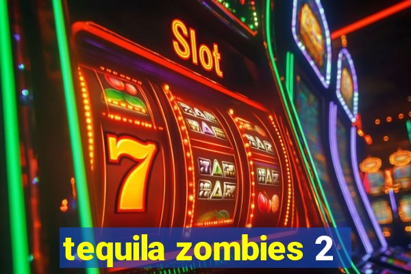 tequila zombies 2