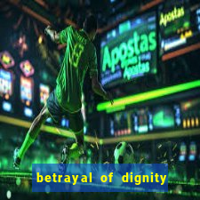 betrayal of dignity pt br