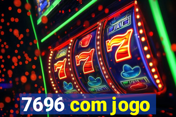 7696 com jogo