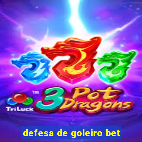 defesa de goleiro bet