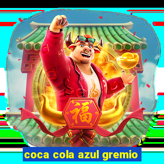 coca cola azul gremio