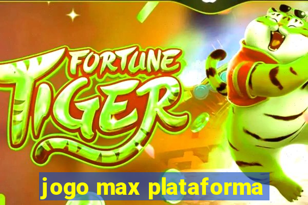 jogo max plataforma