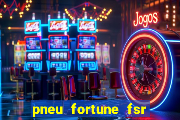 pneu fortune fsr 303 é bom