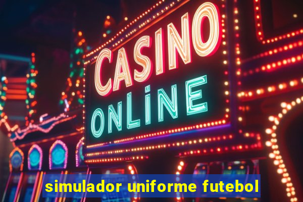 simulador uniforme futebol