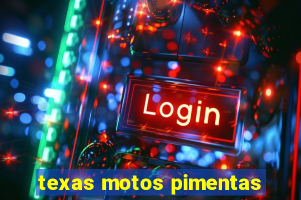 texas motos pimentas