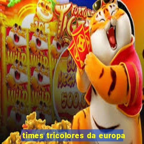 times tricolores da europa