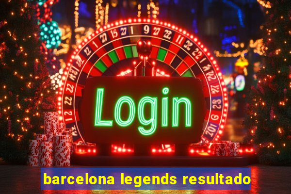 barcelona legends resultado