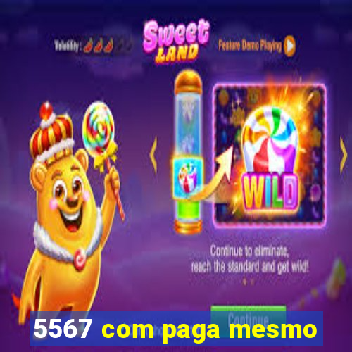 5567 com paga mesmo