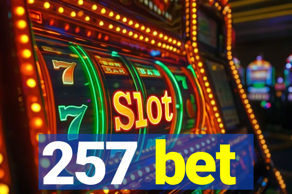 257 bet