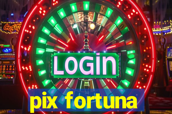 pix fortuna