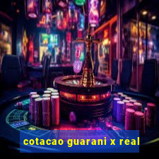 cotacao guarani x real