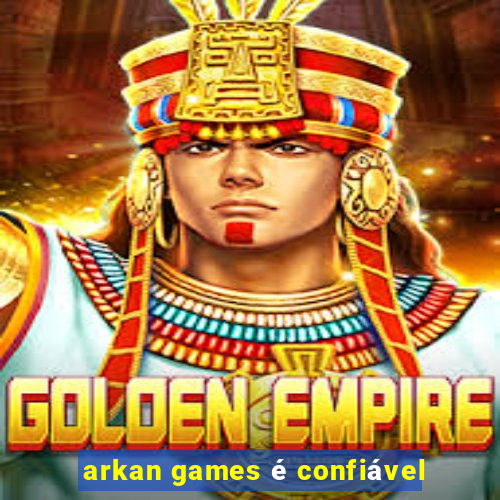 arkan games é confiável