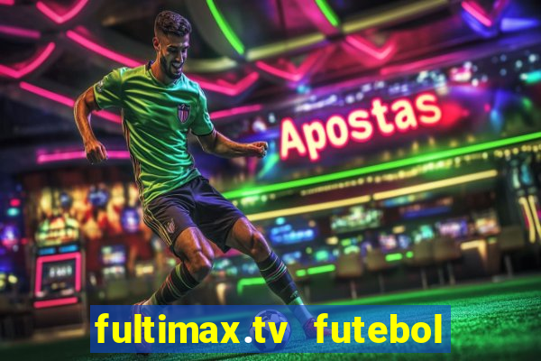 fultimax.tv futebol ao vivo