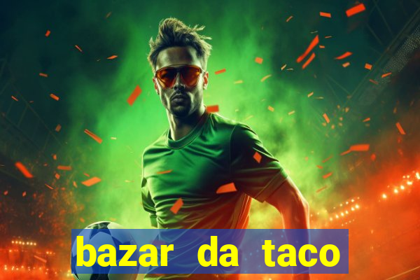 bazar da taco agendamento online