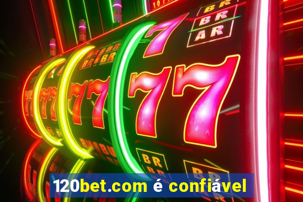 120bet.com é confiável