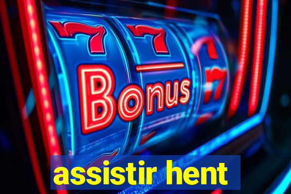 assistir hent