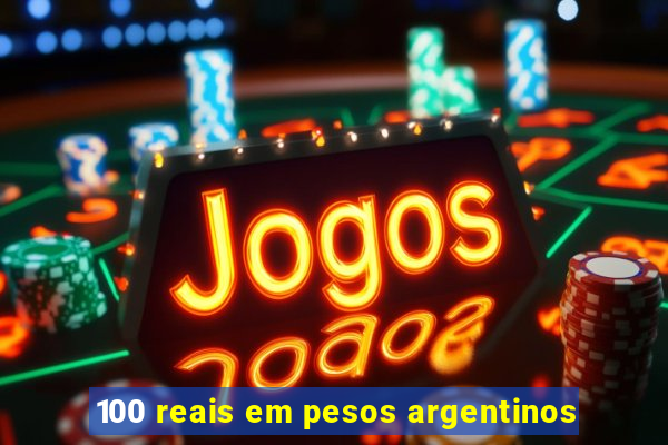 100 reais em pesos argentinos