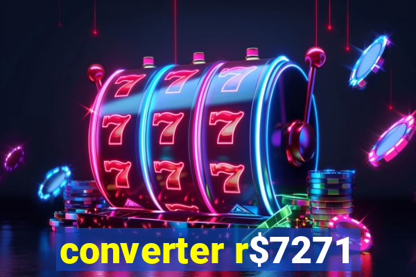 converter r$7271