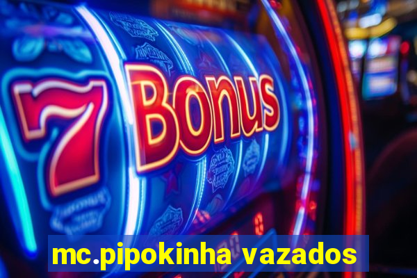 mc.pipokinha vazados