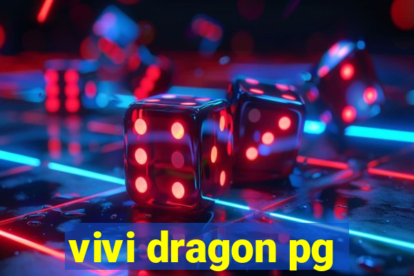 vivi dragon pg