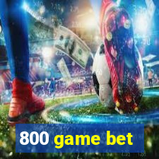 800 game bet