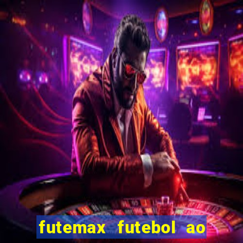 futemax futebol ao vivo atualizado