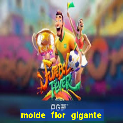 molde flor gigante de organza