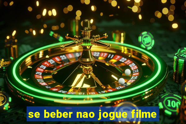 se beber nao jogue filme