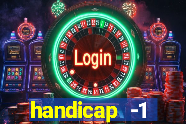 handicap -1 primeiro tempo