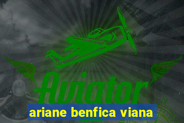 ariane benfica viana