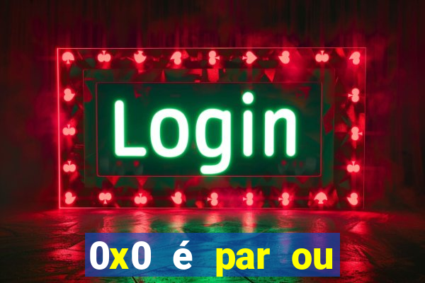 0x0 é par ou ímpar bet365