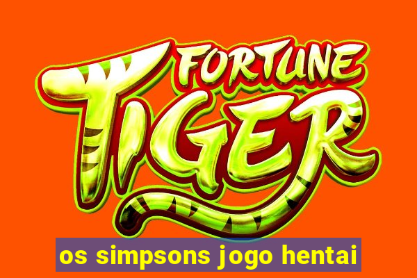 os simpsons jogo hentai