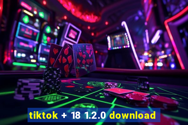 tiktok + 18 1.2.0 download