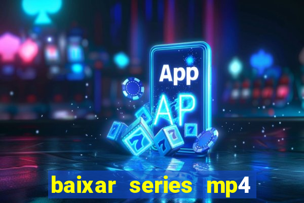 baixar series mp4 novo domínio