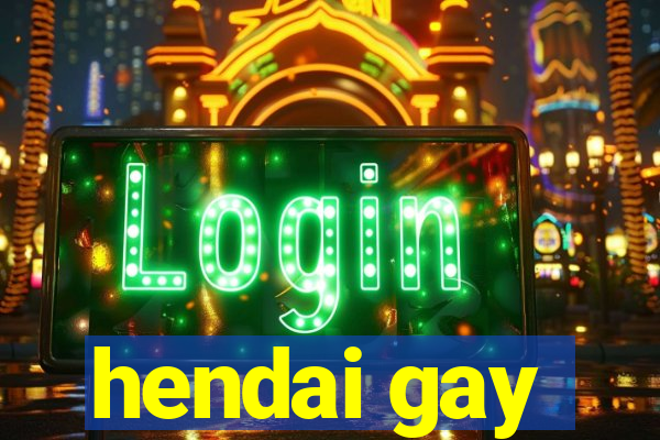 hendai gay