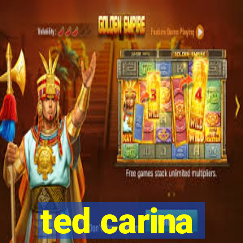 ted carina