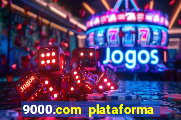 9000.com plataforma de jogos