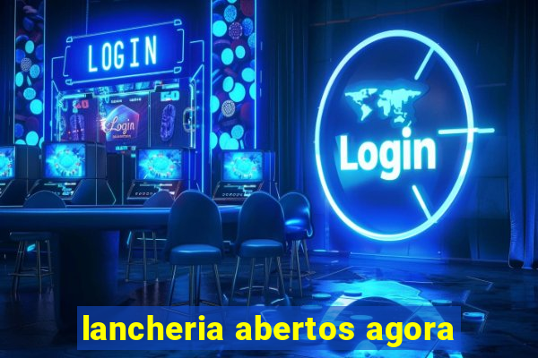 lancheria abertos agora