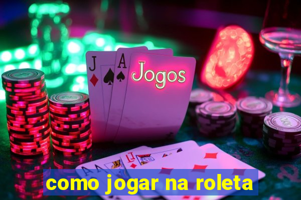 como jogar na roleta