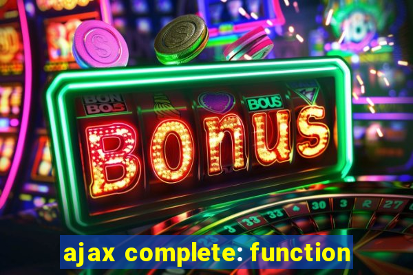 ajax complete: function