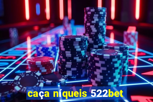 caça níqueis 522bet