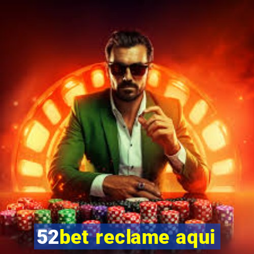 52bet reclame aqui