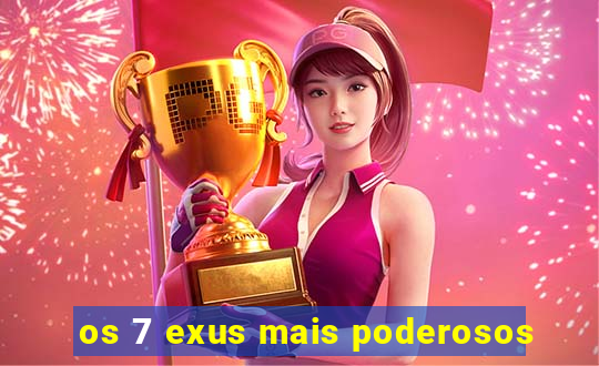 os 7 exus mais poderosos