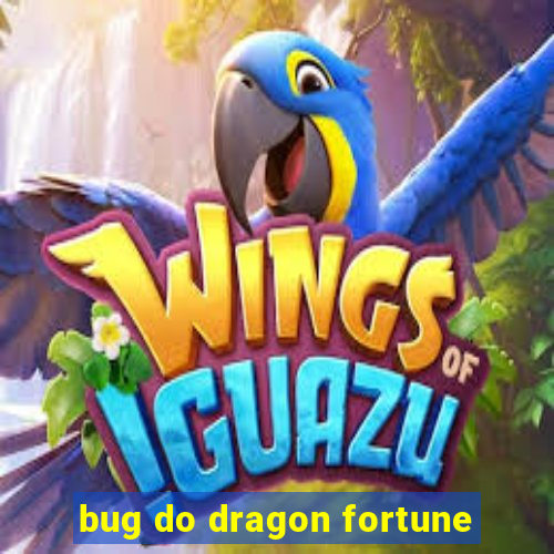 bug do dragon fortune